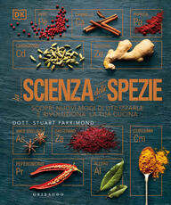 Libro La scienza delle spezie. Scopri nuovi modi di utilizzarle e rivoluziona la tua cucina Stuart Farrimond