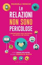 Libro Le relazioni non sono pericolose. L'importanza dell'incontro all'epoca dei social Emanuela Ronchi