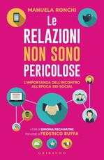 Libro Le relazioni non sono pericolose. L'importanza dell'incontro all'epoca dei social Manuela Ronchi