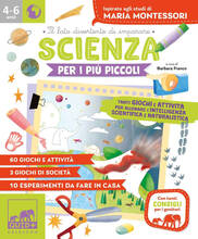 Libro Scienza per i più piccoli. Tanti giochi e attività per allenare l'intelligenza scientifica e naturalistica. Ispirato agli studi di Maria Montessori