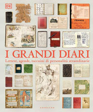 Libro I grandi diari. Lettere, agende, taccuini di personalità straordinarie. Ediz. illustrata