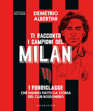 Libro Ti racconto i campioni del Milan. I fuoriclasse che hanno fatto la storia del club rossonero. Ediz. a colori Demetrio Albertini