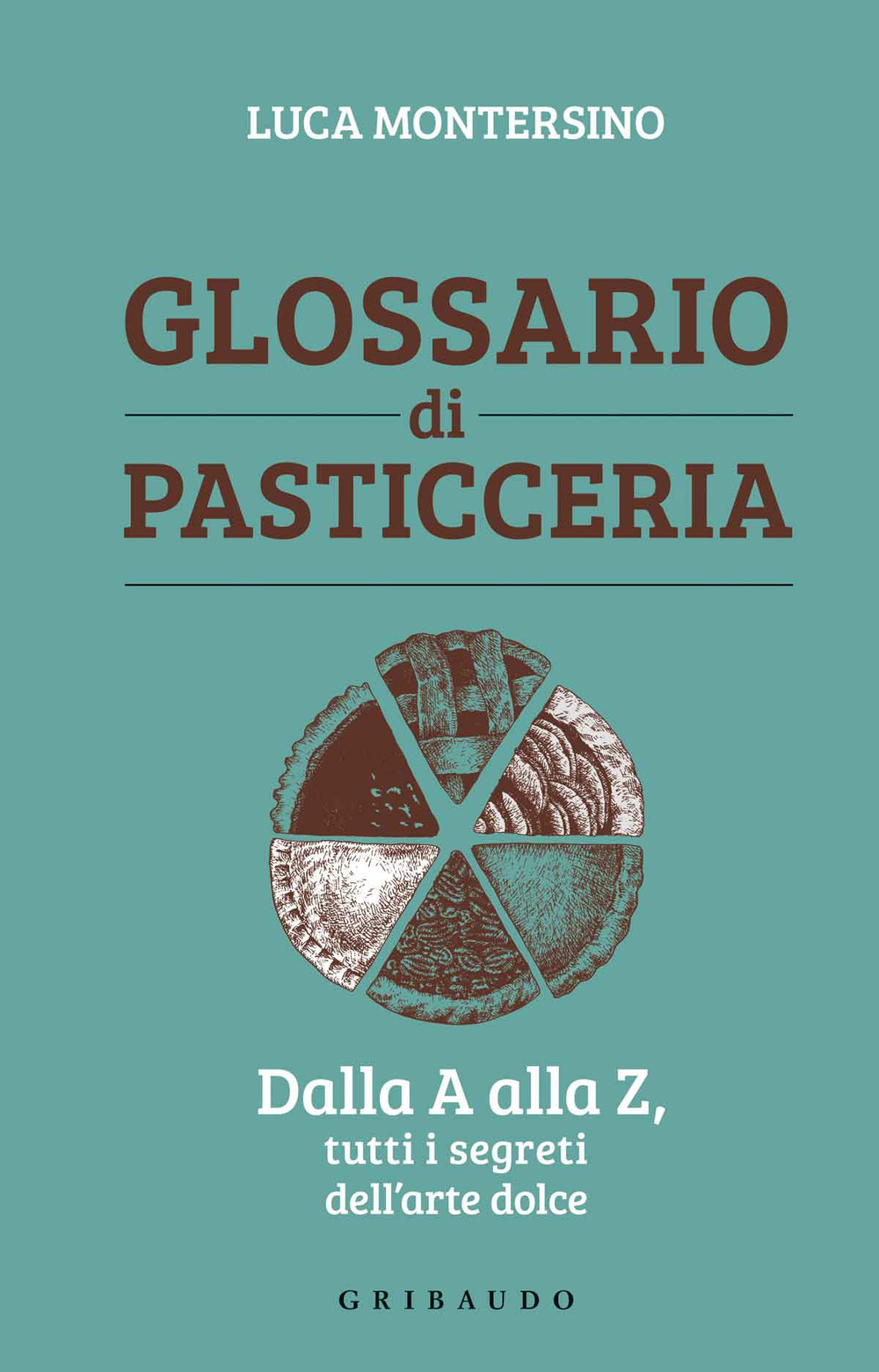 Image of Glossario di pasticceria. Dalla A alla Z, tutti i segreti dell'arte dolce