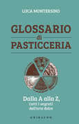 Libro Glossario di pasticceria. Dalla A alla Z, tutti i segreti dell'arte dolce Luca Montersino