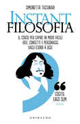 Libro Instant filosofia. Il corso per capire in modo facile idee, concetti e personaggi dagli esordi a oggi Simonetta Tassinari