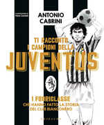 Libro Ti racconto i campioni della Juventus. I fuoriclasse che hanno fatto la storia del club bianconero. Ediz. a colori Antonio Cabrini