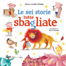 Libro Le sei storie tutte sbagliate Maria Loretta Giraldo