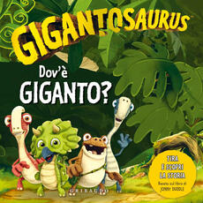 Libro Dov'è Giganto? Gigantosaurus. Ediz. a colori