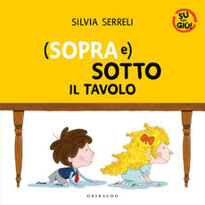 Libro (Sopra e) sotto il tavolo. Su per giù. Ediz. a colori Silvia Serreli