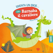 Diventa un eroe... con Barnaba il cavaliere. Ediz. a colori.pdf