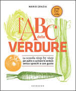Libro L' ABC delle verdure. La scuola step by step per pulire e cucinare le verdure senza sprechi e con gusto Mario Grazia