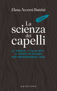 Libro La scienza dei capelli. Le verità, i falsi miti, il modo migliore per prendersene cura Elena Accorsi Buttini