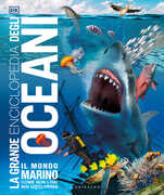 Libro La grande enciclopedia degli oceani. Il mondo marino come non l'hai mai visto prima. Ediz. a colori