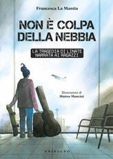Libro Non è colpa della nebbia. La tragedia di Linate narrata ai ragazzi Francesca La Mantia