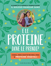 Libro E le proteine dove le prendi? Consigli, menu e ricette per fare il pieno di proteine vegetali Elisabetta Pennacchioni Federica Pennacchioni