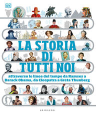 Libro La storia di tutti noi attraverso le linee del tempo da Ramses a Barack Obama, da Cleopatra a Greta Thunberg. Ediz. a colori