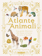 Libro L' atlante degli animali. Una guida illustrata alla fauna selvatica di tutto il mondo. Ediz. a colori Barbara Taylor Kenneth Lilly