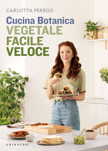 Libro Cucina Botanica. Vegetale, facile, veloce Carlotta Perego
