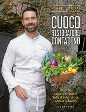 Libro Cuoco, ristoratore, contadino. Ricette, sapori e ricordi fatti d'aria, terra, acqua e fuoco. Ediz. illustrata Roberto Valbuzzi