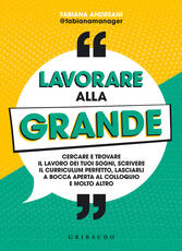 Libro Lavorare alla grande. Cercare e trovare il lavoro dei tuoi sogni, scrivere il curriculum perfetto, lasciarli a bocca aperta al colloquio e molto altro Fabiana Andreani