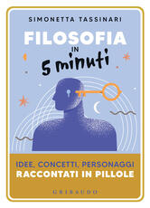 Libro Filosofia in 5 minuti. Idee, concetti, personaggi raccontati in pillole Simonetta Tassinari
