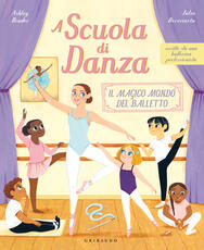 Libro A scuola di danza. Il magico mondo del balletto. Ediz. illustrata Ashley Bouder