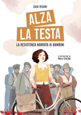 Libro Alza la testa. La Resistenza narrata ai bambini Guia Risari