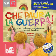Libro Che paura la guerra. Come parlarne e rassicurare i nostri bambini. Ispirato agli studi di John Gottman Barbara Franco