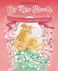 Libro La rosa bianca. Storia di una regina raccontata da una vera principessa. Ediz. illustrata Elia Zaharia Zogu