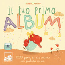 Libro Il tuo primo album. 1000 giorni di vita insieme con qualcosa in più. Ediz. a colori Barbara Franco