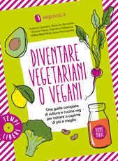 Libro Diventare vegetariani o vegani. Una guida completa di cultura e cucina veg per iniziare o capirne di più e meglio