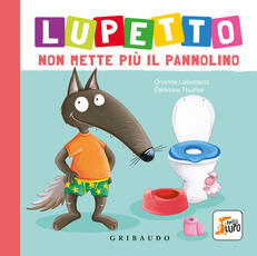 Libro Lupetto non mette più il pannolino. Amico lupo. Ediz. a colori Orianne Lallemand