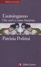 Libro L' autoinganno. Che cos'è e come funziona Patrizia Pedrini