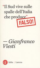 Libro «Il Sud vive sulle spalle dell'Italia che produce». Falso! Gianfranco Viesti