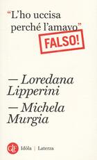 Libro «L'ho uccisa perché l'amavo». Falso! Loredana Lipperini Michela Murgia