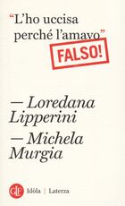 Libro «L'ho uccisa perché l'amavo». Falso! Loredana Lipperini Michela Murgia