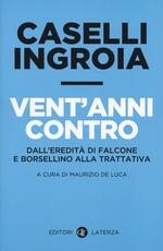 Libro Vent'anni contro. Dall'eredità di Falcone e Borsellino alla trattativa Gian Carlo Caselli Antonio Ingroia
