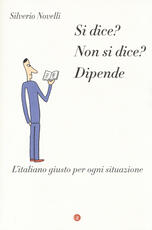 Libro Si dice? Non si dice? Dipende. L'italiano giusto per ogni situazione Silverio Novelli