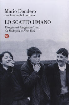 Lo scatto umano. Viaggio nel fotogiornalismo da Budapest a New York.pdf