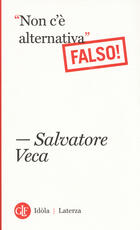 Libro «Non c'è alternativa». Falso! Salvatore Veca
