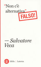 Libro «Non c'è alternativa». Falso! Salvatore Veca