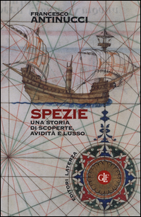 Spezie. Una storia di scoperte, avidità e lusso