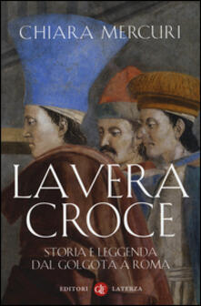 La vera croce. Storia e leggenda dal Golgota a Roma.pdf
