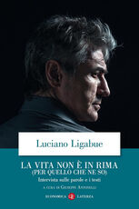 Libro La vita non è in rima (per quello che ne so). Intervista sulle parole e i testi Luciano Ligabue