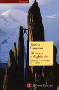 Libro Di roccia e di ghiaccio. Storia dell'alpinismo in 12 gradi Enrico Camanni
