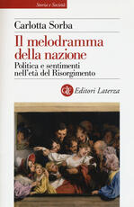 Libro Il melodramma della nazione. Politica e sentimenti nell'età del Risorgimento Carlotta Sorba