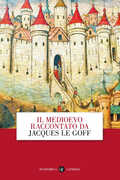 Libro Il Medioevo raccontato da Jacques Le Goff Jacques Le Goff