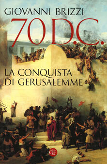 70 d. C. La conquista di Gerusalemme.pdf