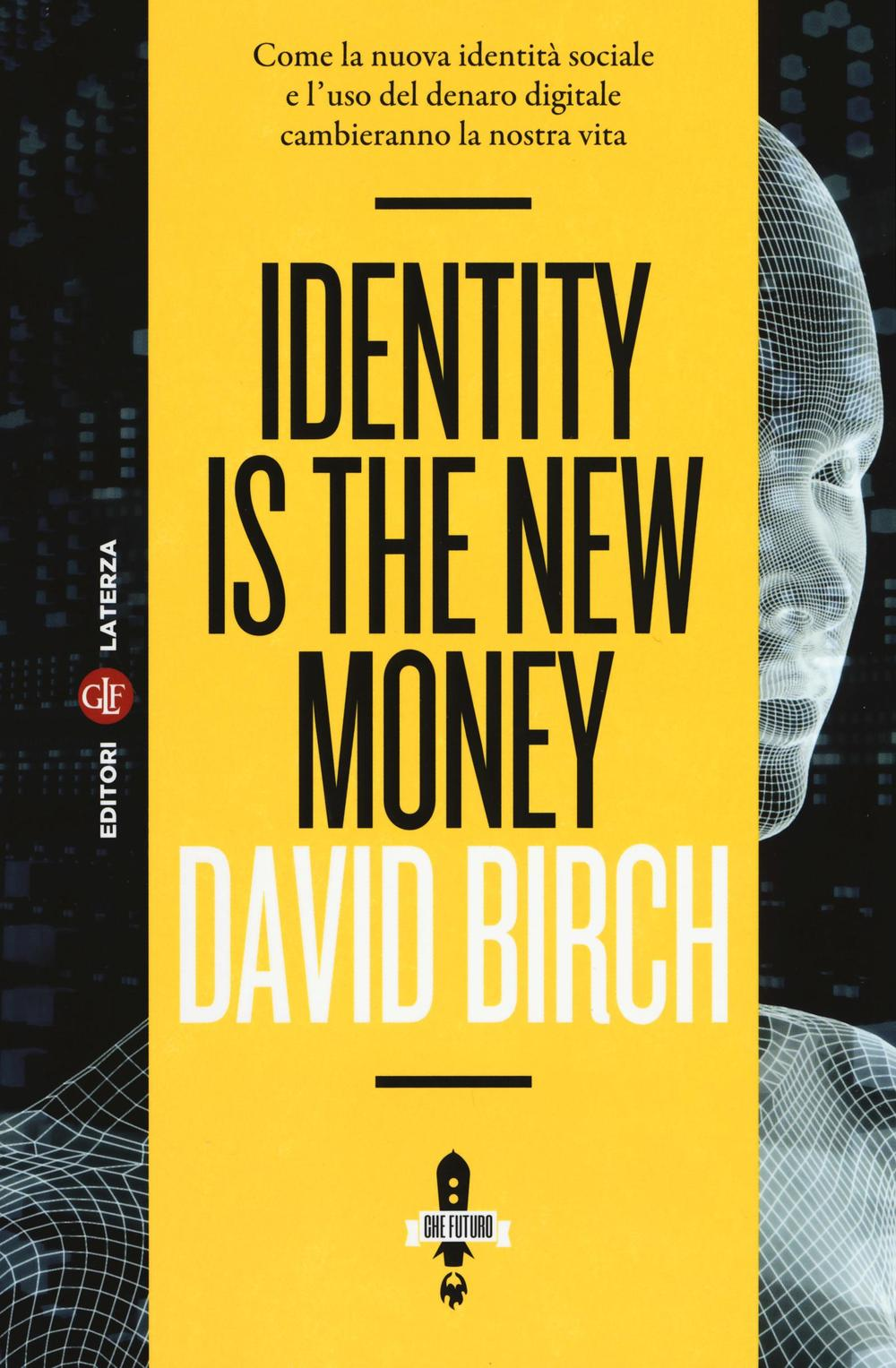 Image of Identity is the new money. Come la nuova identità sociale e l'uso del denaro digitale cambieranno la nostra vita