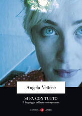 Libro Si fa con tutto. Il linguaggio dell'arte contemporanea Angela Vettese